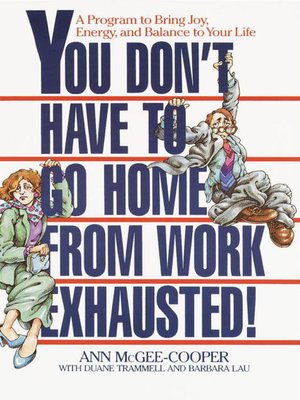 cover image of You Don't Have to Go Home from Work Exhausted!